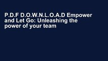 P.D.F D.O.W.N.L.O.A.D Empower and Let Go: Unleashing the power of your team through agile
