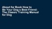 About for Book How to Be Your Dog s Best Friend: The Classic Training Manual for Dog Owners