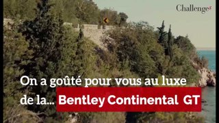 On a goûté pour vous au luxe de la Bentley Continental GT