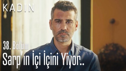 Sarp'ın içi içini yiyor.. - Kadın 38. Bölüm