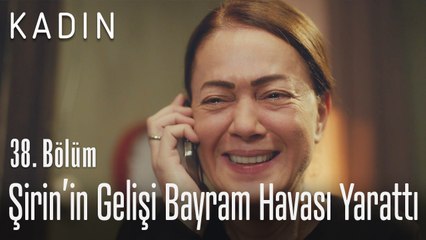 Şirin'in gelişi bayram havası yarattı - Kadın 38. Bölüm