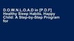 D.O.W.N.L.O.A.D in [P.D.F] Healthy Sleep Habits, Happy Child: A Step-by-Step Program for a Good