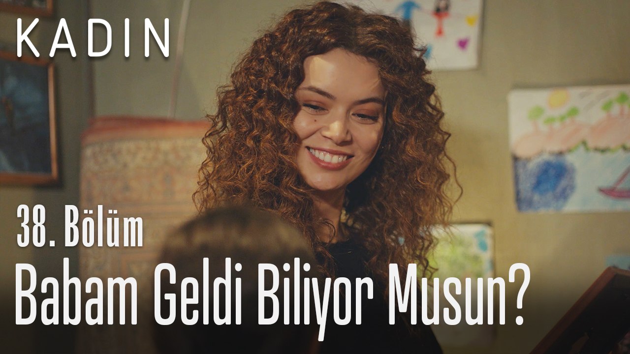 Babam geldi biliyor musun? - Kadın 38. Bölüm