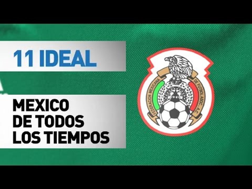 11 ideal | México (de todos los tiempos)
