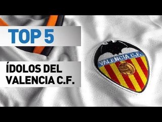 Top 5 ídolos del Valencia CF