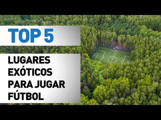 Top 5 lugares mas exóticos para jugar fútbol
