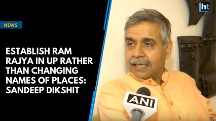 Establish Ram Rajya in UP rather than changing names of places: Sandeep Dikshit