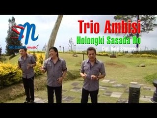 Trio Ambisi - Holongki Sasada Ho (Official Music Video)