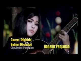 Goarmi Dibibir Hi Bohimi Di Rohakki   - Hana Qu Panjaitan