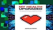 F.R.E.E [D.O.W.N.L.O.A.D] My Health: Upgraded: Revolutionary Technologies To Bring A Healthier