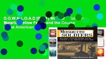 D.O.W.N.L.O.A.D [P.D.F] Mosquito Soldiers: Malaria, Yellow Fever, and the Course of the American