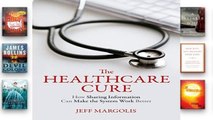 D.O.W.N.L.O.A.D [P.D.F] The Healthcare Cure: How Sharing Information Can Make the System Work