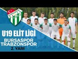 U19 Elit Ligi Bursaspor - Trabzonspor 2. Yarı 2. Bölüm