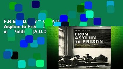 F.R.E.E [D.O.W.N.L.O.A.D] From Asylum to Prison (Justice, Power and Politics) [A.U.D.I.O.B.O.O.K]