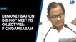 Demonetisation did not meet its objectives: P Chidambaram