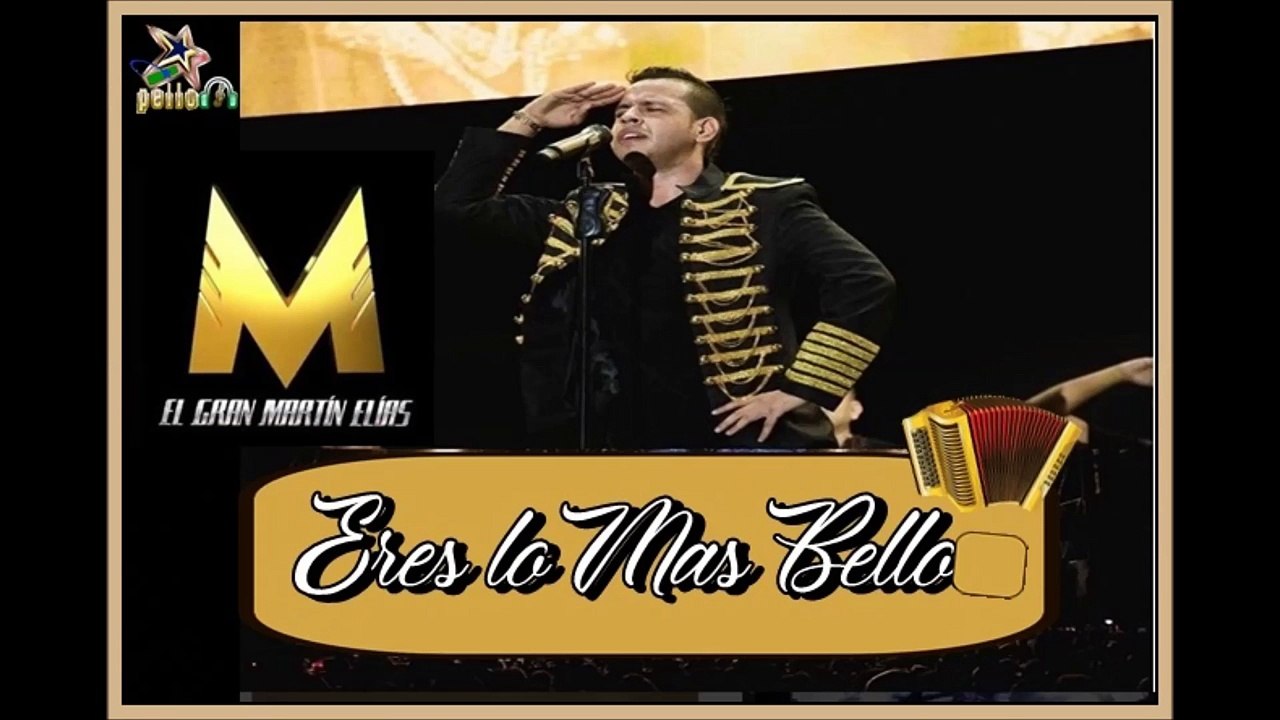 Eres lo Mas Bello  /- EL GRAN MARTIN ELIAS