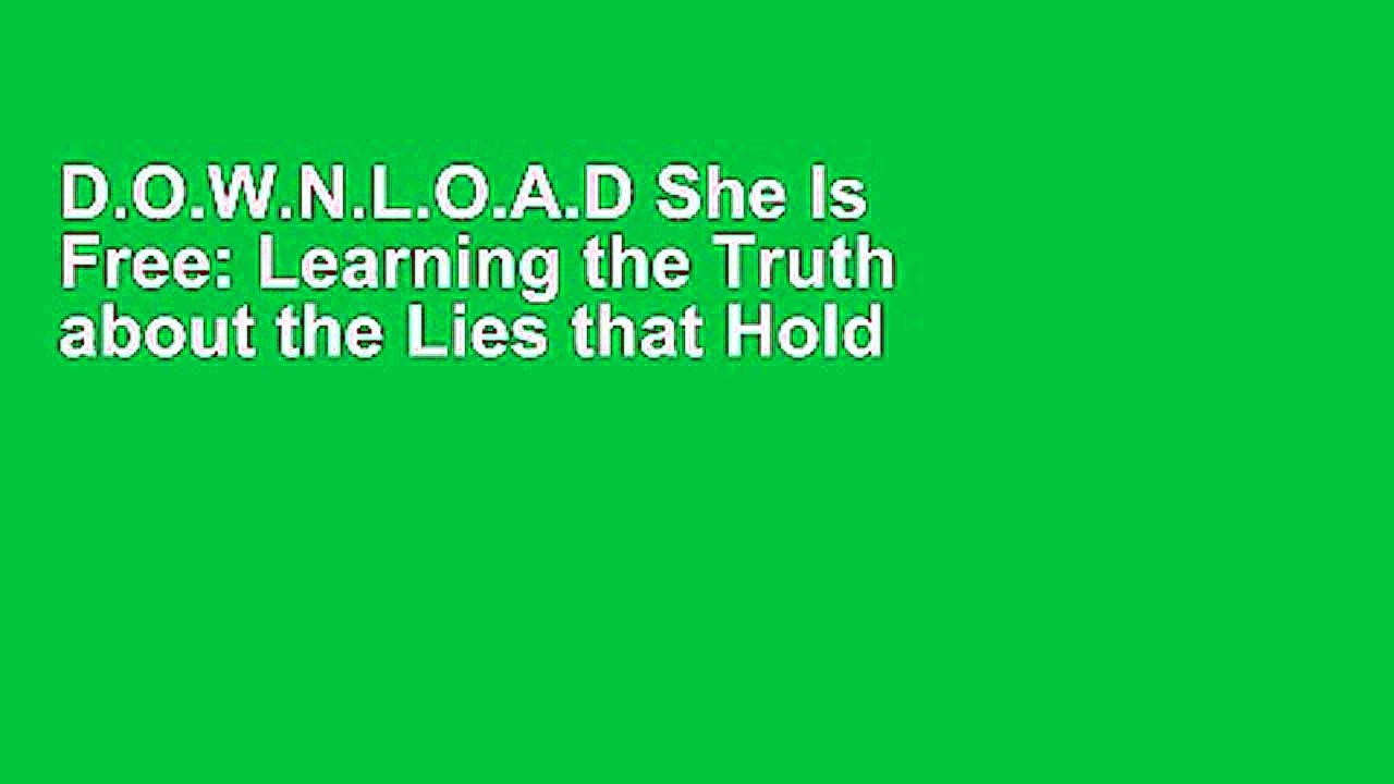 D.O.W.N.L.O.A.D She Is Free: Learning the Truth about the Lies that Hold You Captive F.U.L.L