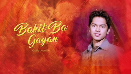Bakit Ba Ganyan - Carlo Aquino (Audio)
