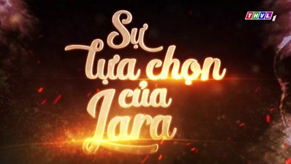 Sự Lựa Chọn Của Lara Tập 34  (Lồng Tiếng ) - THVL 30/10/2018