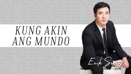 Erik Santos - Kung Akin Ang Mundo  (Audio)
