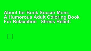 About for Book Soccer Mom: A Humorous Adult Coloring Book For Relaxation   Stress Relief: