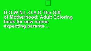 D.O.W.N.L.O.A.D The Gift of Motherhood: Adult Coloring book for new moms   expecting parents ...
