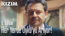 Her yerde Öykü'yü arıyor - Kızım 6. Bölüm