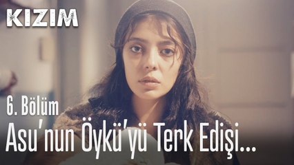 Asu'nun Öykü'yü terk edişi... - Kızım 6. Bölüm