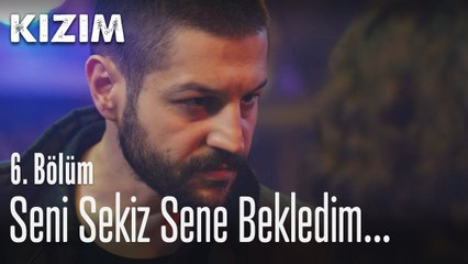 Seni sekiz sene bekledim, yetmez mi? - Kızım 6. Bölü