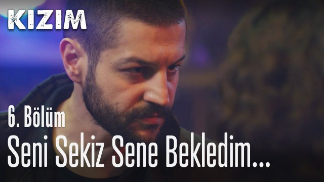 Seni sekiz sene bekledim, yetmez mi? - Kızım 6. Bölü