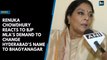 Renuka Chowdhury reacts to BJP MLA's demand to change Hyderabad's name to Bhagyanagar