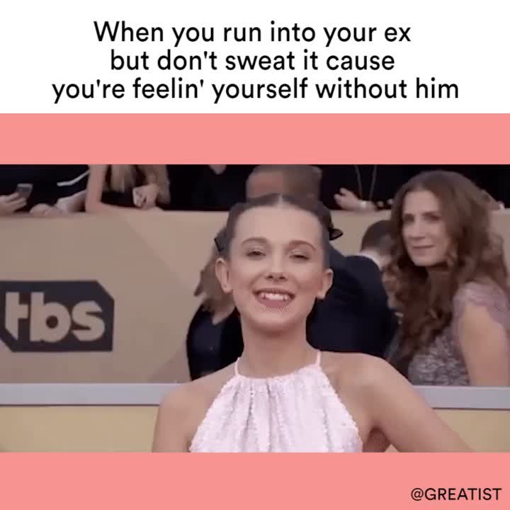 When you run into your ex but don't sweat it cause you're feelin' yourself without him