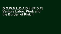 D.O.W.N.L.O.A.D in [P.D.F] Venture Labor: Work and the Burden of Risk in Innovative Industries
