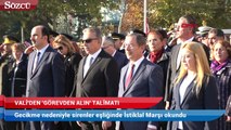 Anma töreni gecikince Vali ‘görevden alın’ talimatı verdi