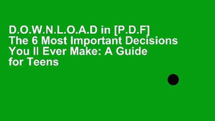 D.O.W.N.L.O.A.D in [P.D.F] The 6 Most Important Decisions You ll Ever Make: A Guide for Teens