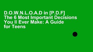 D.O.W.N.L.O.A.D in [P.D.F] The 6 Most Important Decisions You ll Ever Make: A Guide for Teens