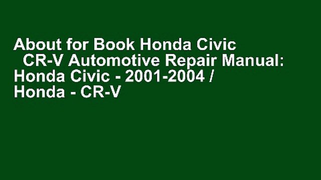 About for Book Honda Civic CR-V Automotive Repair Manual: Honda Civic - 2001-2004 / Honda - CR-V
