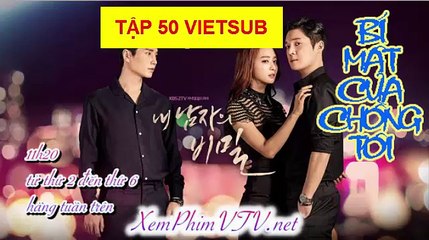 Bí Mật Của Chồng Tôi Tập 50 Full Vietsub-bi mat cua chong toi tap 50