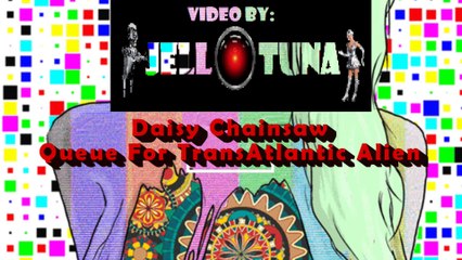 Daisy Chainsaw - Queue For TransAtlantic Alien
