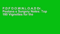 P.D.F D.O.W.N.L.O.A.D Dr. Pestana s Surgery Notes: Top 180 Vignettes for the Surgical Wards