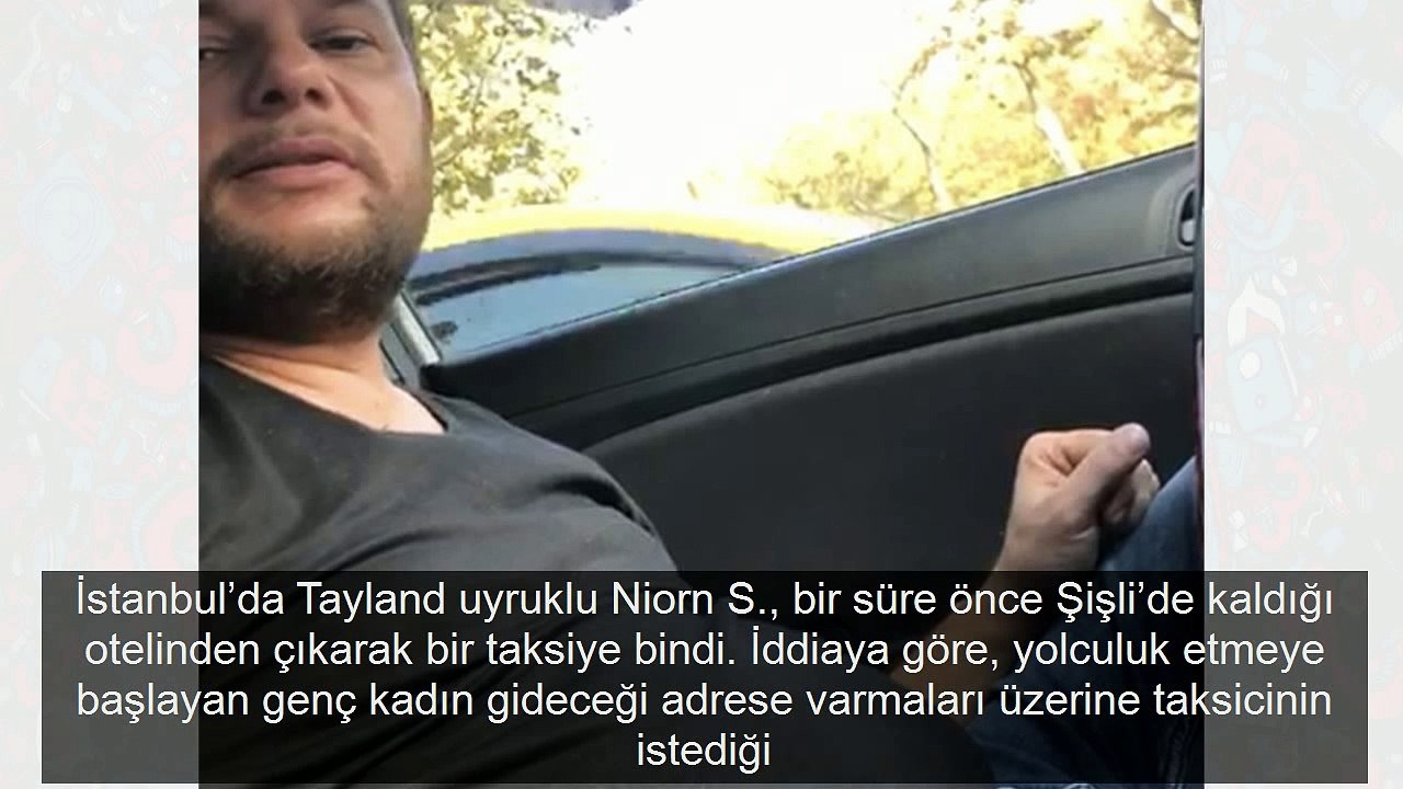 Taylandlı kadını taciz edip dolandırmaya çalışan taksicinin o anları pes dedirtti