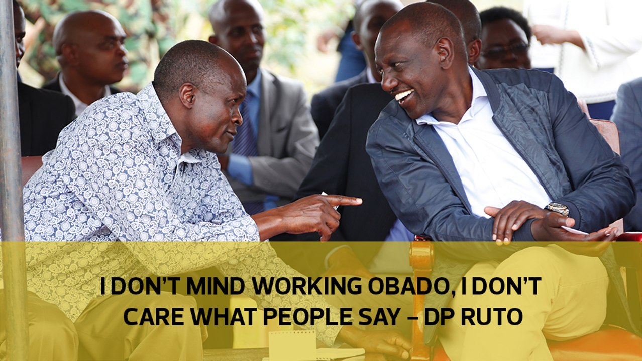 I don't mind working with Obado, I don't care what people say - Ruto