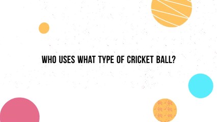 Who Uses What Type of Cricket Ball?
