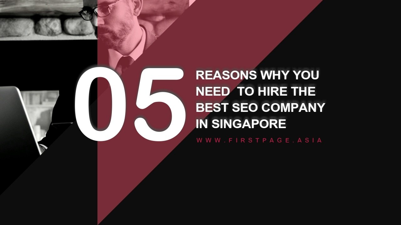 5 Reasons why you need to hire the best SEO Company in Singapore