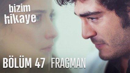 Bizim Hikaye 47. Bölüm Fragmanı