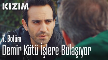 Demir kötü işlere bulaşıyor - Kızım 7.  Bölüm
