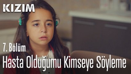 Hasta olduğumu kimseye söyleme - Kızım 7.  Bölüm