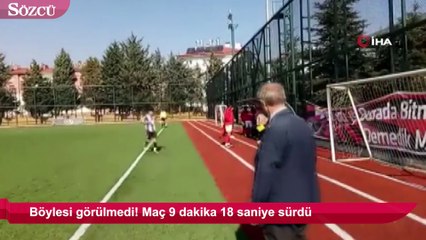 Böylesi görülmedi! Maç 9 dakika 18 saniye sürdü