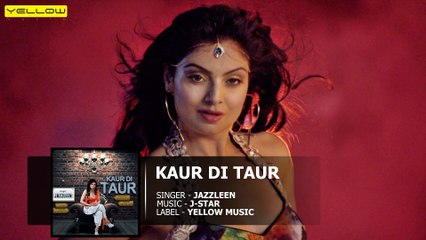 Kaur Di Taur | Full Audio Song | Jazzleen  Ft. J Star | Punjabi Song 2016