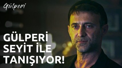 Gülperi | 9.Bölüm - Gülperi Seyit İle Tanışıyor!